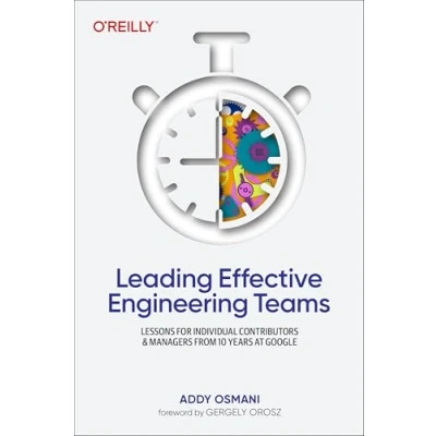Abbildung von Leading Effective Engineering Teams: Lessons for Individual Contributors and Managers from 10 Years at Google