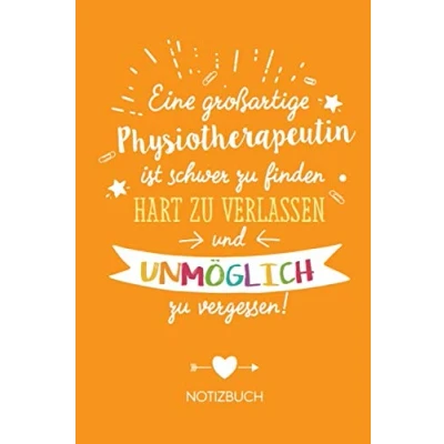 Abbildung von eine großartige Physiotherapeutin ist schwer zu finden, hart verlassen und unmöglich vergessen: Geschenk Notizbuch für A5 / liniert Abschiedsgeschenk oder Danke sagen