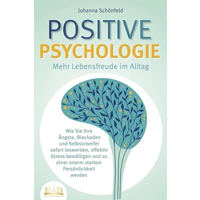 Abbildung von POSITIVE PSYCHOLOGIE Mehr Lebensfreude im Alltag: Wie Sie Ihre Ängste, Blockaden und Selbstzweifel sofort loswerden, effektiv Stress bewältigen zu einer enorm starken Persönlichkeit werden