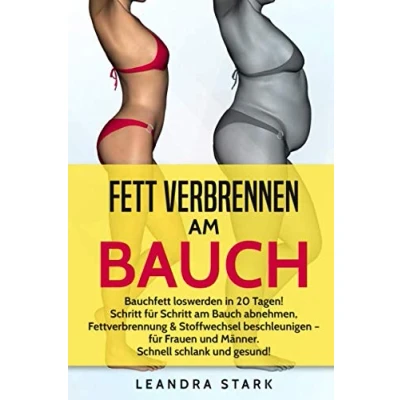 Abbildung von Fett verbrennen am Bauch: BAUCHFETT LOSWERDEN IN 20 TAGEN! Schritt für Bauch abnehmen, Fettverbrennung &amp; Stoffwechsel beschleunigen Frauen und Männer. Schnell schlank gesund!