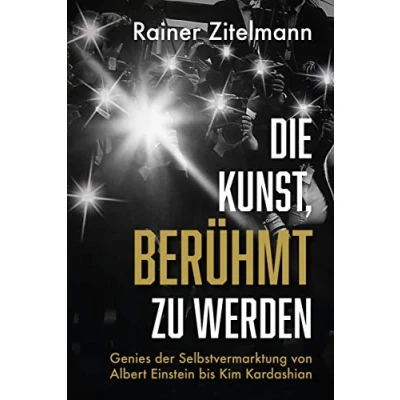 Abbildung von Die Kunst, berühmt zu werden: Genies der Selbstvermarktung von Albert Einstein bis Kim Kardashian