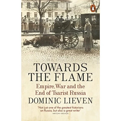 Abbildung von Towards the Flame: Empire, War and End of Tsarist Russia