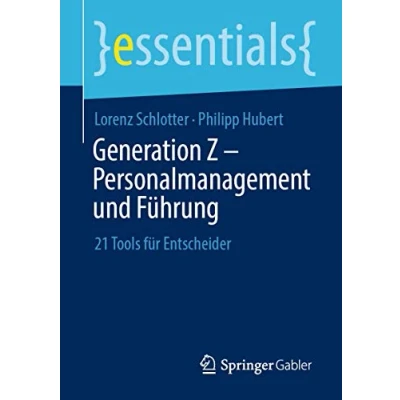 Abbildung von Generation Z Personalmanagement und Führung: 21 Tools für Entscheider (essentials)