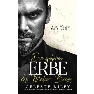Abbildung von Der geheime Erbe des Mafia Bosses: Ein dunkler Zweite Chance Liebesroman (Die Romano Familie, Band 1)