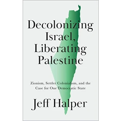 Abbildung von Decolonizing Israel, Liberating Palestine: Zionism, Settler Colonialism, and the Case for One Democratic State