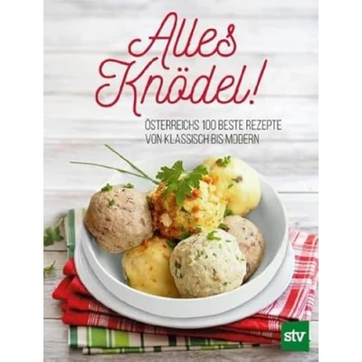 Abbildung von Alles Knödel!: Österreichs 100 beste Rezepte von klassisch bis modern
