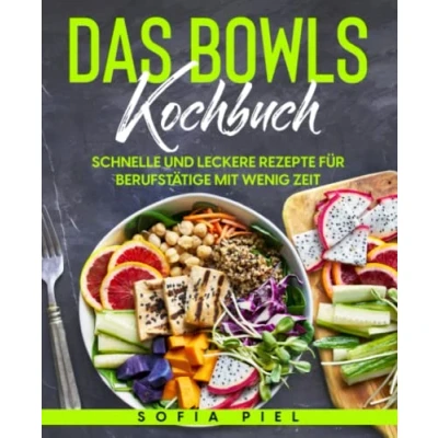Abbildung von Das Bowls Kochbuch: Schnelle und leckere Rezepte für Berufstätige mit wenig Zeit