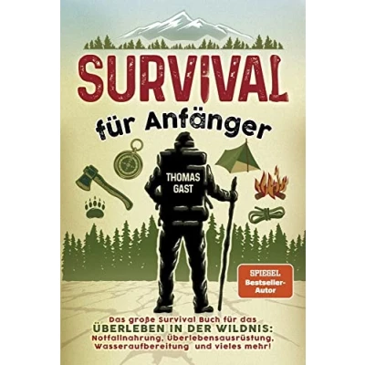 Abbildung von Survival für Anfänger: das große Buch Überleben in der Wildnis: Notfallnahrung, Überlebensausrüstung, Wasseraufbereitung und vieles mehr!