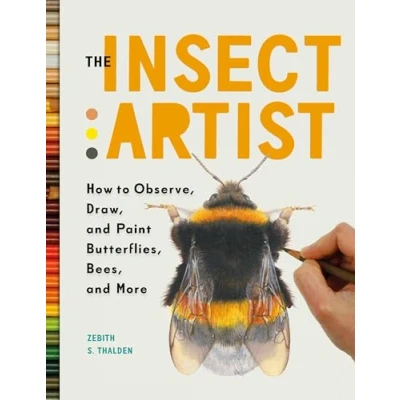 Abbildung von The Insect Artist: How to Observe, Draw, and Paint Butterflies, Bees, More