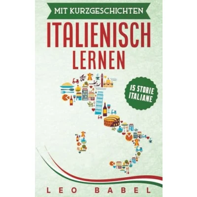 Abbildung von mit Kurzgeschichten Italienisch lernen 15 storie italiane: Italien und seine Kultur kennen lernen. für Anfänger Fortgeschrittene deutscher Übersetzung Vokabellisten