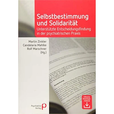 Abbildung von Selbstbestimmung und Solidarität: Unterstützte Entscheidungsfindung in der psychiatrischen Praxis (Fachwissen)