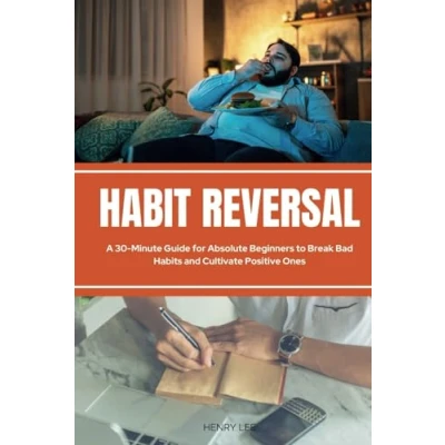 Abbildung von Habit Reversal: A 30 Minute Guide for Absolute Beginners to Break Bad Habits and Cultivate Positive Ones