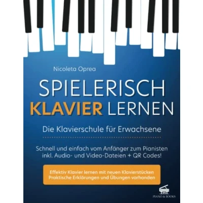 Abbildung von Spielerisch Klavier Lernen Die Klavierschule für Erwachsene: Schnell und einfach vom Anfänger zum Pianisten inkl. Audio Video Dateien + QR Codes!