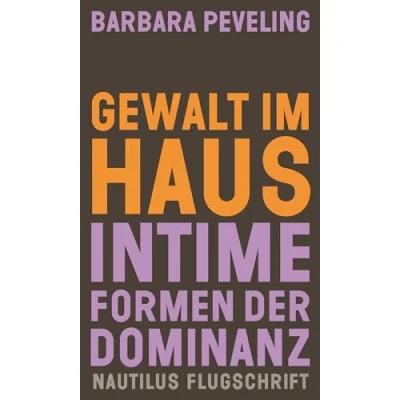 Abbildung von Gewalt im Haus: Intime Formen der Dominanz (Nautilus Flugschrift)