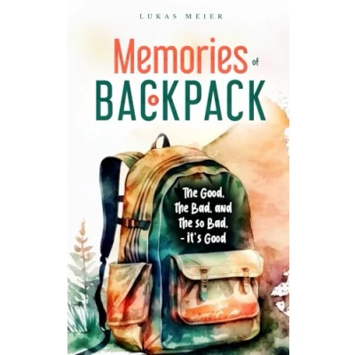 Abbildung von Memories of a Backpack: the Good, Bad, and so it’s Good