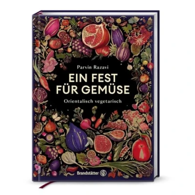 Abbildung von Ein Fest für Gemüse Vegane &amp; vegetarische Rezepte von Parvin Razavi: Saisonale Gemüseküche mit orientalischem asiatischem Twist: Orientalisch vegetarisch