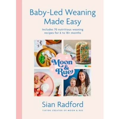 Abbildung von Moon and Rue: Baby Led weaning Made Easy: Includes 70 nutritious recipes for 6 18+ months