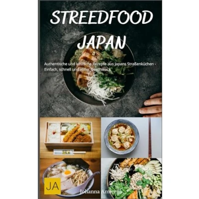 Abbildung von Street Food Japan: Authentische und köstliche Rezepte aus Japans Straßenküchen Einfach, schnell voller Geschmack