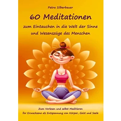 Abbildung von 60 Meditationen Zum Eintauchen in die Welt der Sinne und Wesenszüge des Menschen: Vorlesen selbst Meditieren für Erwachsene als Entspannung ... Seele (Petras Erwachsene)
