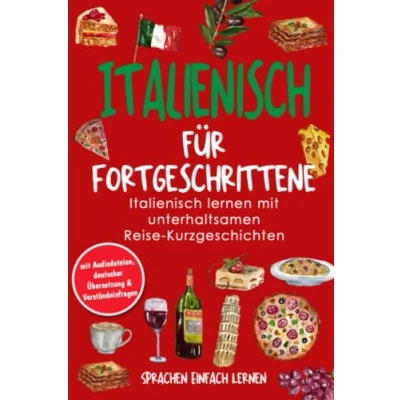 Abbildung von Italienisch für Fortgeschrittene: lernen mit unterhaltsamen Reise Kurzgeschichten (mit Audiodateien, deutscher Übersetzung &amp; Verständnisfragen)