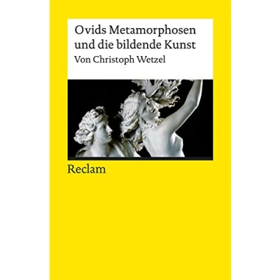 Abbildung von Ovids Metamorphosen und die bildende Kunst: Wetzel, Christoph Textsammlung; Analyse; Erläuterungen; (Reclams Universal Bibliothek)