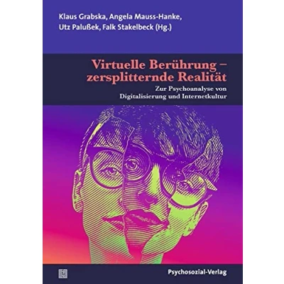 Abbildung von Virtuelle Berührung zersplitternde Realität: Zur Psychoanalyse von Digitalisierung und Internetkultur (Bibliothek der Psychoanalyse)
