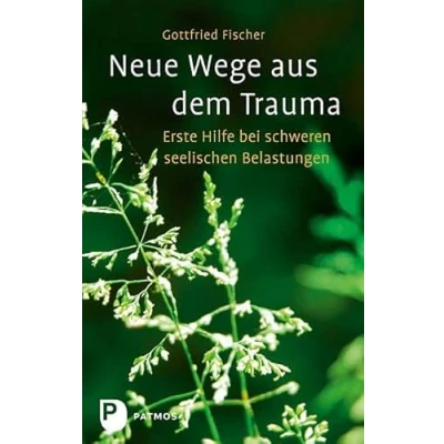 Abbildung von Neue Wege aus dem Trauma: Erste Hilfe bei schweren seelischen Belastungen