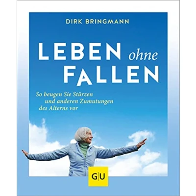 Abbildung von Leben ohne Fallen: So beugen Sie Stürzen und anderen Zumutungen des Alterns vor (Gesund im Alter)