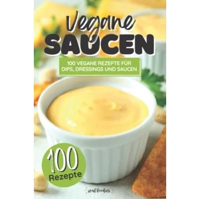 Abbildung von vegane Saucen: 100 Rezepte für Dips, Dressings und Saucen