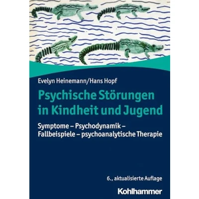 Abbildung von Psychische Störungen in Kindheit und Jugend: Symptome Psychodynamik Fallbeispiele psychoanalytische Therapie