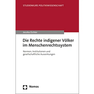 Abbildung von Die Rechte indigener Völker im Menschenrechtssystem: Normen, Institutionen und gesellschaftliche Auswirkungen (Studienkurs Politikwissenschaft)