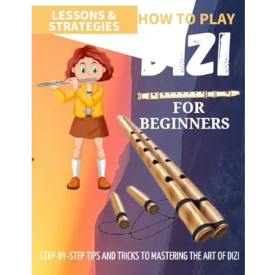Abbildung von How To Play Dizi For Beginners : Step By Tips And Tricks Mastering The Art Of