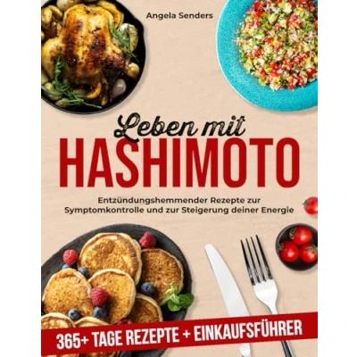 Abbildung von Leben mit Hashimoto: 365+ Tage Entzündungshemmender Rezepte zur Symptomkontrolle und Steigerung deiner Energie + Einkaufsführer