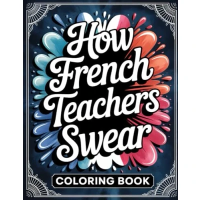 Abbildung von How French Teachers Swear Coloring Book: Gift For With Words