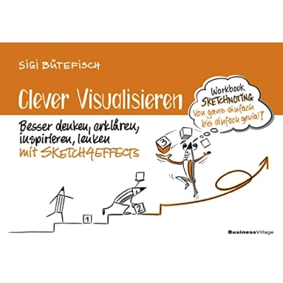 Abbildung von Clever visualisieren: Besser denken, erklären, inspirieren, lenken mit SKETCH4EFFECTS