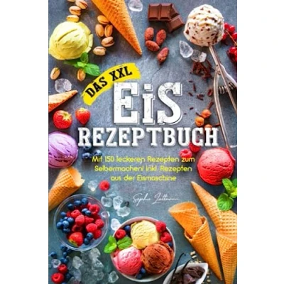 Abbildung von Das XXL Eis Rezeptbuch:: Mit 150 leckeren Rezepten zum Selbermachen! Inkl. aus der Eismaschine!