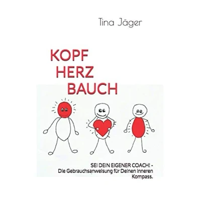Abbildung von Kopf Herz Bauch: SEI DEIN EIGENER COACH! Die Gebrauchsanleitung für Deinen inneren Kompass.