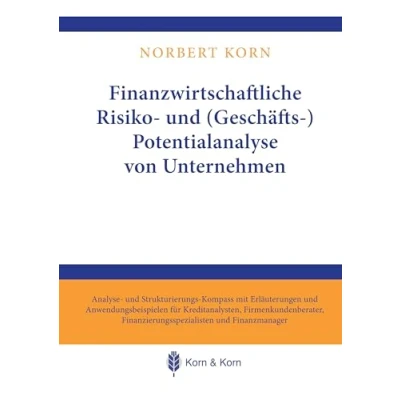 Abbildung von Finanzwirtschaftliche Risiko und (Geschäfts ) Potentialanalyse von Unternehmen: Analyse Strukturierungs Kompass mit Erläuterungen ... Finanzierungsspezialisten Finanzmanager