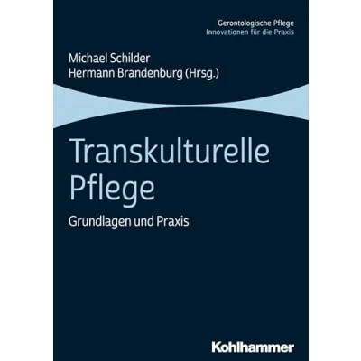 Abbildung von Transkulturelle Pflege: Grundlagen und Praxis (Gerontologische Innovationen für die Praxis)