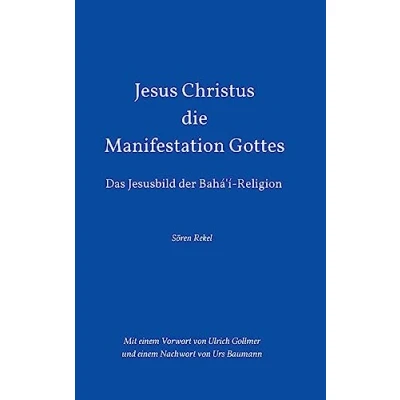 Abbildung von Jesus Christus Die Manifestation Gottes: Das Jesusbild der Bahá&#039;í Religion