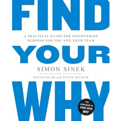 Abbildung von Find your Why: A practical leadership book to bring purpose team from the multi million copy bestselling author of Start With Why