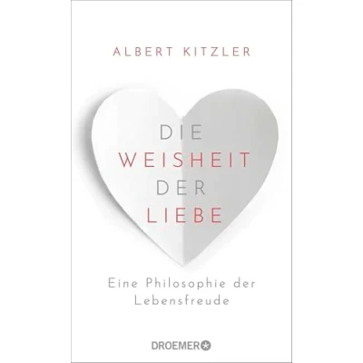 Abbildung von die Weisheit der Liebe: Eine Philosophie Lebensfreude Über wohltuende Kraft Liebe im Alltag