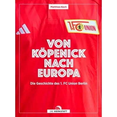Abbildung von Von Köpenick nach Europa: Die Geschichte des 1. FC Union Berlin