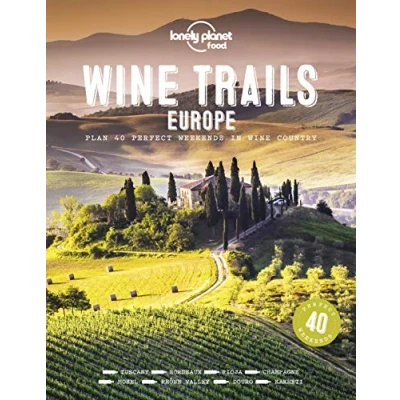 Abbildung von Lonely Planet Wine Trails Europe: Plan 40 Perfect Weekends in Country (Lonely Food)