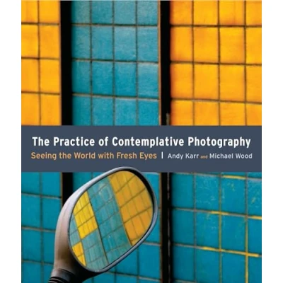 Abbildung von the Practice of Contemplative Photography: Seeing World with Fresh Eyes