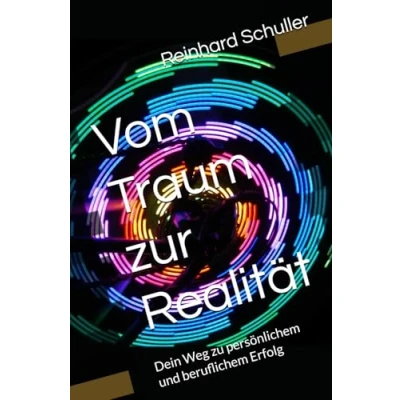 Abbildung von Vom Traum zur Realität: Dein Weg zu persönlichem und beruflichem Erfolg