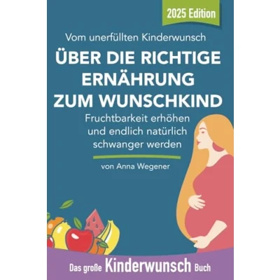 Abbildung von Das große Kinderwunsch Buch: Fruchtbarkeit erhöhen mit der richtigen Ernährung und endlich natürlich schwanger werden: Vom unerfüllten über die richtige zum Wunschkind