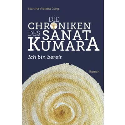 Abbildung von Die Chroniken des Sanat Kumara: Ich bin bereit