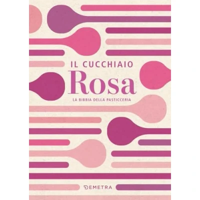 Abbildung von Il cucchiaio rosa. La bibbia della pasticceria (I cucchiai)