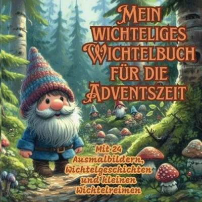 Abbildung von Mein wichteliges Wichtelbuch für die Adventszeit: Mit 24 Ausmalbildern, Wichtelgeschichten und kleinen Wichtelreimen